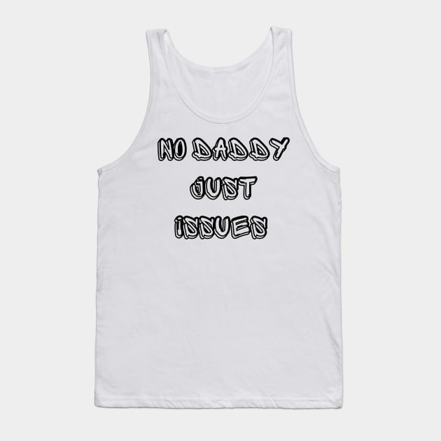 No Daddy Just Issues Tank Top by mdr design